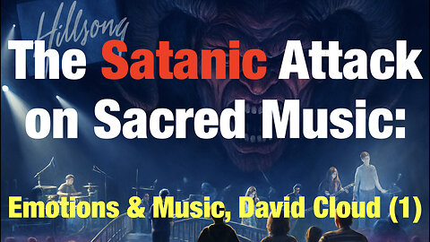 The Satanic Attack on Sacred Music (part 1): Emotion and the Music Issue, by David Cloud