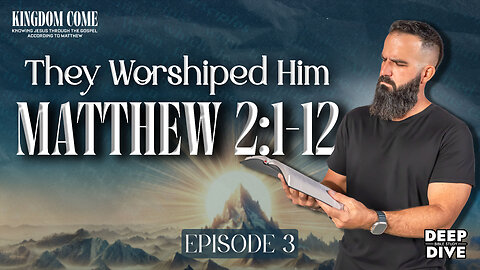 Matthew 2:1-12 – Worshiping the Newborn King | Kingdom Come Bible Study