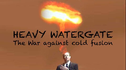 Heavy Watergate : The War against cold fusion | (2009)