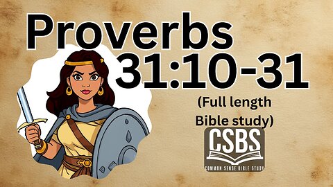 Proverbs 31:10-31 with CSBS (full version, part 2)