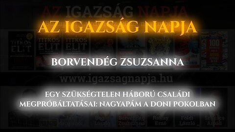 AZ IGAZSÁG NAPJA - Borvendég Zsuzsanna előadása