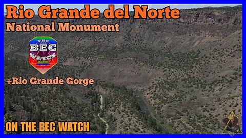 BEC Watch Entries: #43 Rio Grande del Norte National Monument (and Rio Grande Gorge)