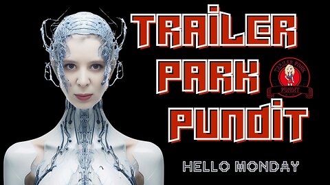 Trailer Park Pundit - Hello Monday 20250303