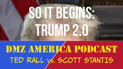 DMZ America Podcast Ep 190: So It Begins…Trump 2.0