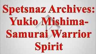 Spetsnaz Archive: Yukio Mishima Samurai Warrior Spirit