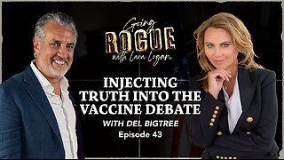 INJECTING TRUTH INTO THE VACCINE DEBATE with Del Bigtree | Ep 43 | Going Rogue with Lara Logan
