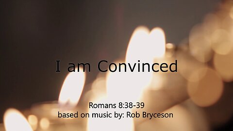 I am Convinced