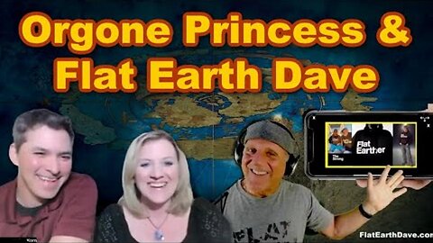 [VeronicaKorn] Orgone Princess PODCAST w Flat Earth Dave [May 25, 2023]