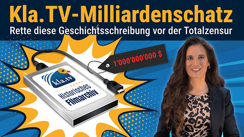 Kla.TV-Milliardenschatz - Rette diese Geschichtsschreibung vor Totalzensur