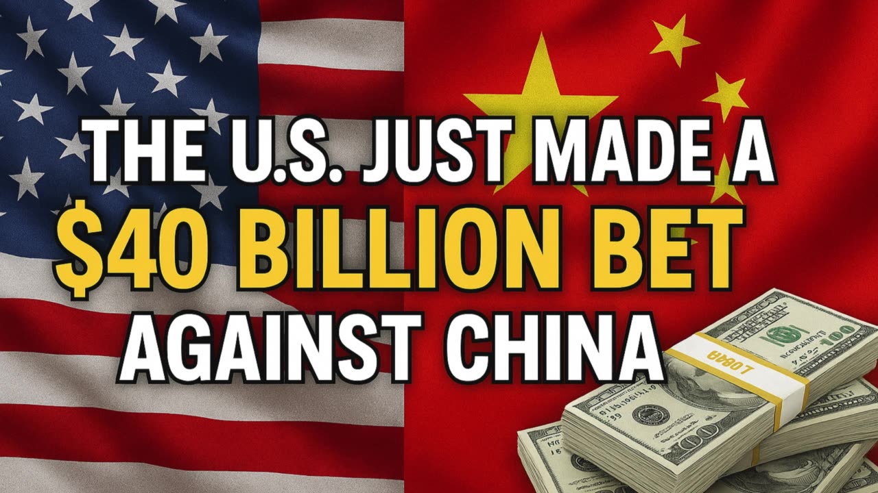 Global Shock 🌏 U.S. Bets $40B Against China — What’s Coming Next?
