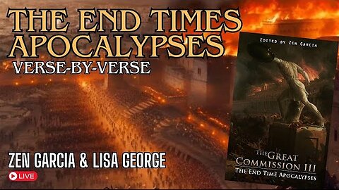 The End Times Apocalypses Part 1 Verse-by-Verse Study with Zen Garcia and Lisa George