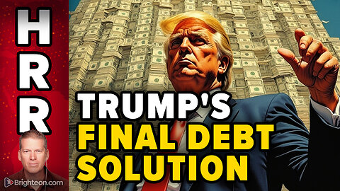 Trump's FINAL DEBT SOLUTION to keep the US government solvent 