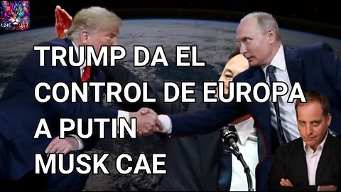 Imfo F 27 1 25 Trump da el control de Europa a Putin , Musk cae