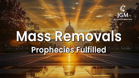 Prophecies Fulfilled—Mass Removals