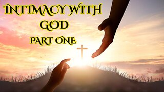 Intimacy with God: Part One