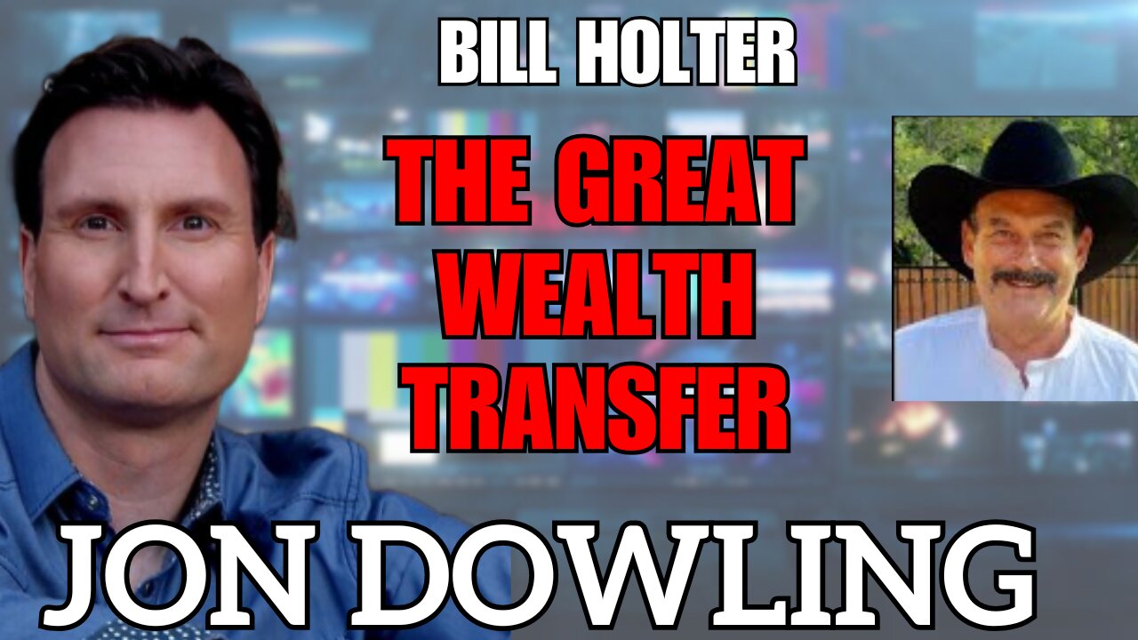 Jon Dowling & Bill Holter Discuss The Great Wealth Transfer Jan 2025 Updates