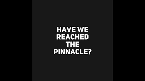Have we reached the pinnacle?