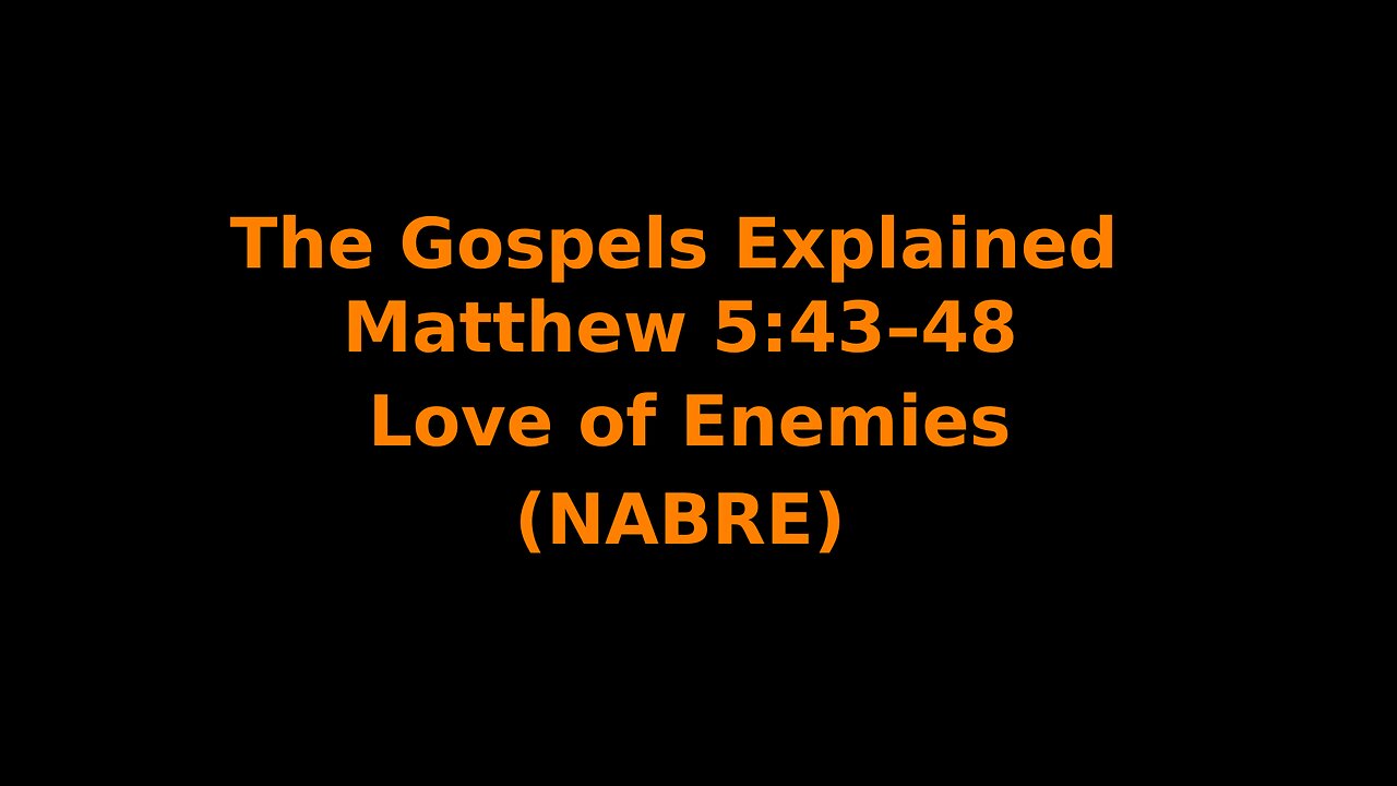The Gospels Explained - Matthew 5:43–48 - Love of Enemies - (NABRE)