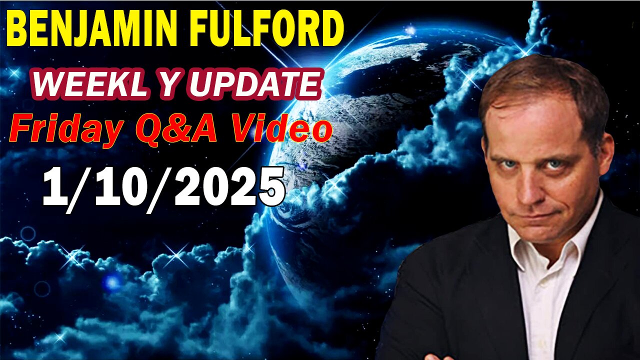 Benjamin Fulford Update Today Update Jan 10, 2025 - Benjamin Fulford Full Report