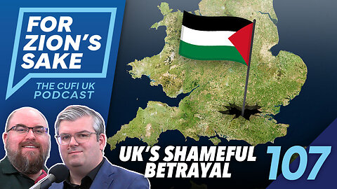 EP107 For Zion’s Sake Podcast - Palestinian Land Is Now On British Soil