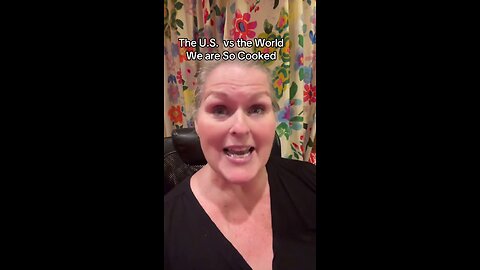 The U. S. vs the World - We are so Cooked