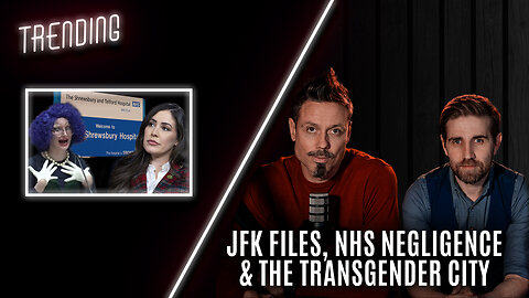 Trending: Ep29: JFK files, NHS negligence and the transgender city. (13/02/25)