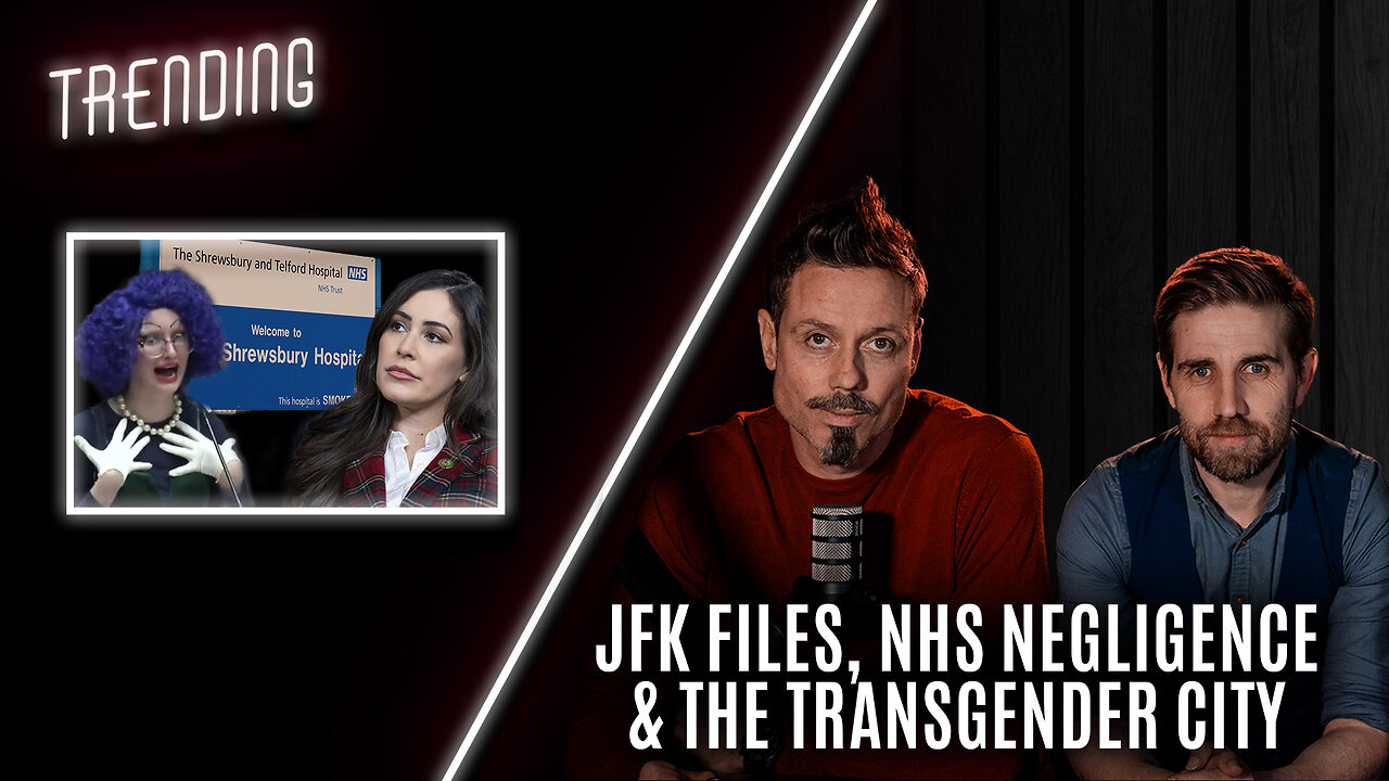 Trending: Ep29: JFK files, NHS negligence and the transgender city. (13/02/25)