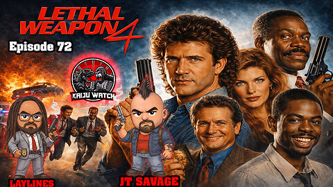 Kaiju Watch Episode 72: Lethal Weapon 4