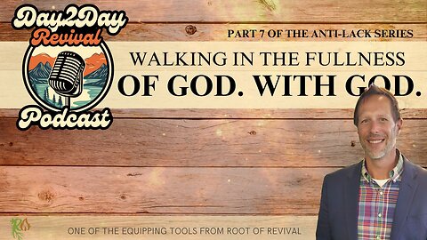 Walking in the Fullness of God with God (Part 7 of the Anti-Lack Series)