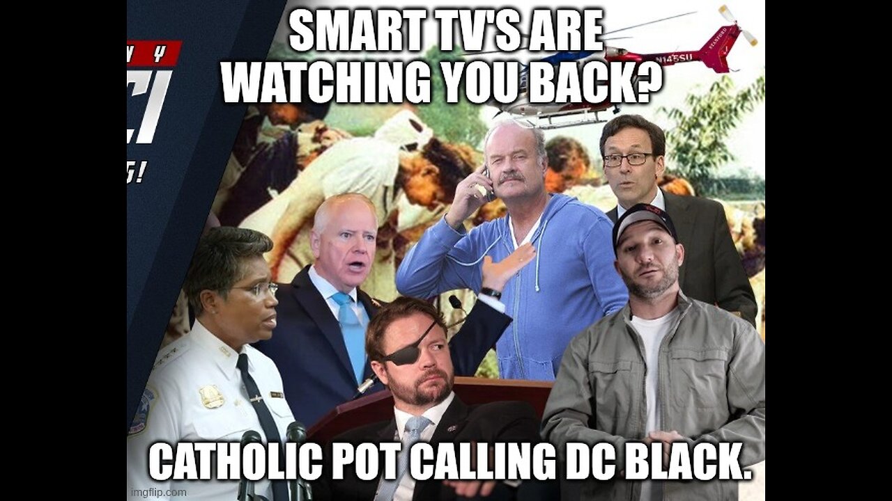 SMART TV'S Are Watching You Back? Catholic Pot Calling DC Black.