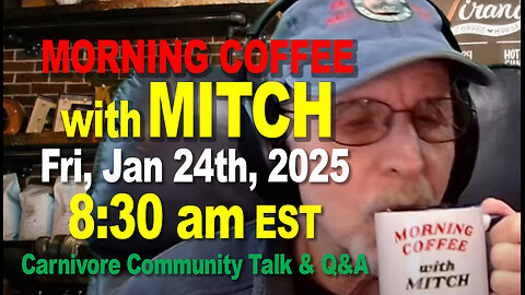 MORNING COFFEE with MITCH-Carnivore Talk - Fri, Jan 24th, 2025, 8:30am EST