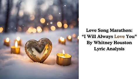 Love Song Marathon: "I Will Always Love You" by Whitney Houston Lyric Analysis