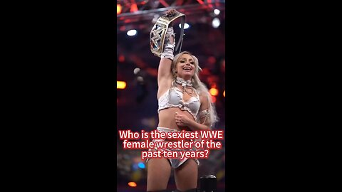 Who is the sexiest WWE female wrestler