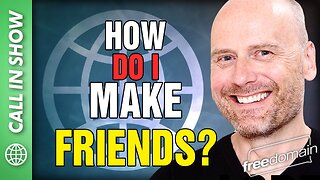How Do I Make Friends? CALL IN SHOW