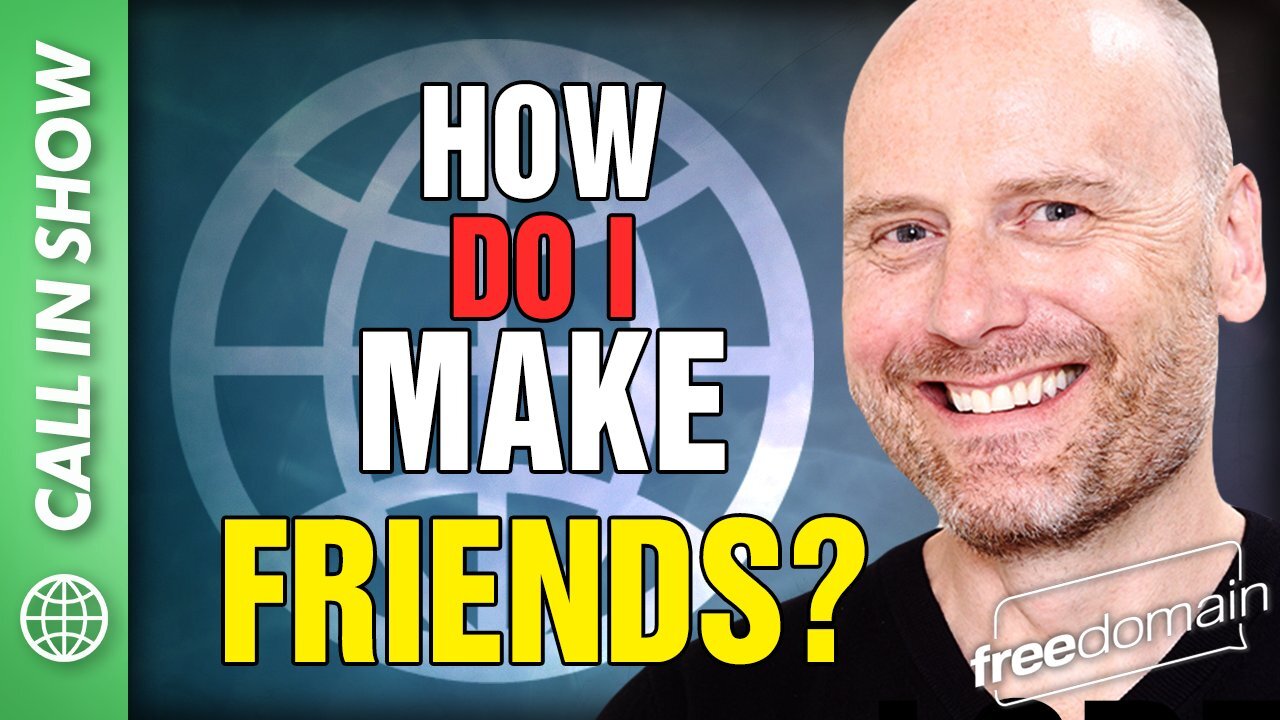 How Do I Make Friends? CALL IN SHOW