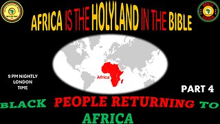 AFRICA IS THE HOLY LAND || BLACK PEOPLE RETURNING TO AFRICA || PART 4