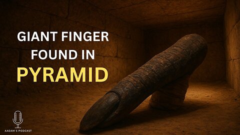 The Giant Finger Found in Egypt’s Pyramid | Hidden Proof of Ancient Giants? | Podcast-276