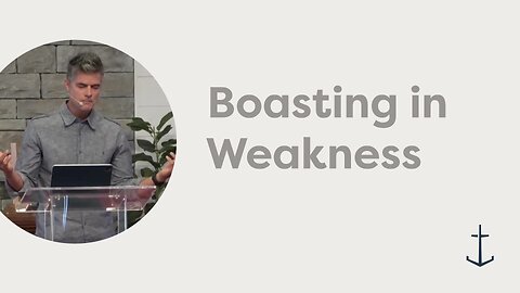 11.16.2025 Boasting in Weakness (2 Corinthians 11:16-12:6)