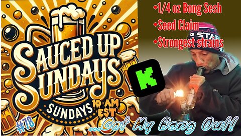 Sauced Up Sundays: #79 GOT MY BONG OUT