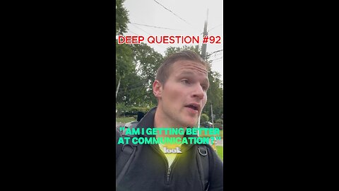 DEEP QUESTION #92 "Am I Getting Better At Communication?"