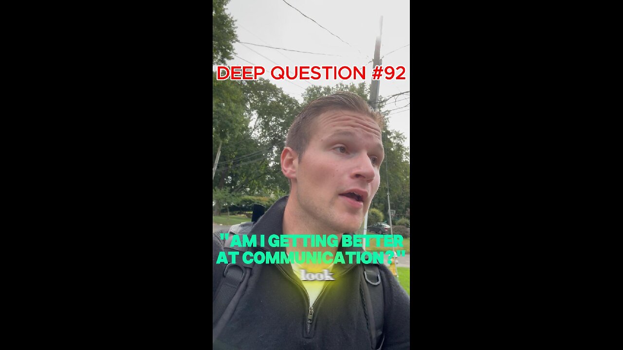 DEEP QUESTION #92 "Am I Getting Better At Communication?"