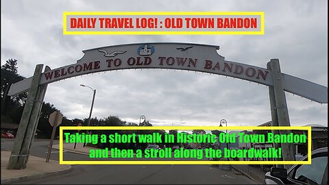 DAILY TRAVEL LOG: Old Town Bandon & Boardwalk