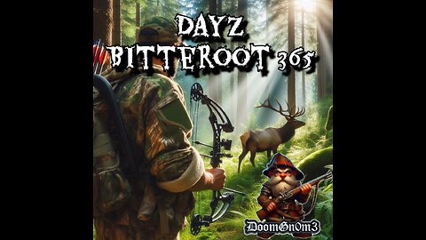 Adventures with DoomGnome: DayZ Bitterroot 365 Hunting & Surviving