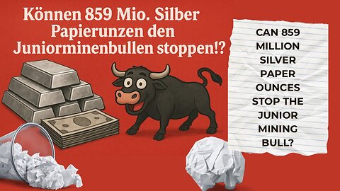 Können 859 Mio. Silber Papierunzen den Juniorminenbullen stoppen!?