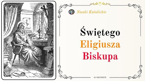 Złotnik królewski, który stał się biskupem - św. Eligiusz (1 grudnia)