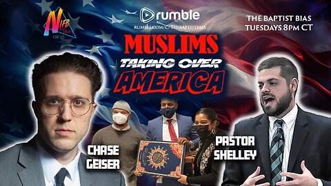 Muslims Taking Over America with Guest: Chase Geiser | The Baptist Bias