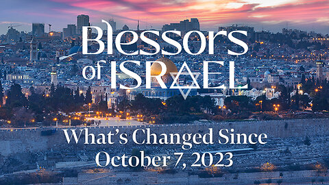 Blessors of Israel Podcast Episode 104: What’s Changed Since October 7, 2023