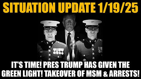 Situation Update 1/19/25 - It's Time! Trump Has Given The Green Light! Takeover Of Msm & Arrests!