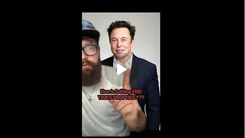 ELON IS FUFILLING END TIMES PROPHECY!!!
