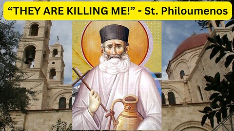 "They Are Killing Me!" - Hieromartyr St. Philoumenos & Miracles - Ep451